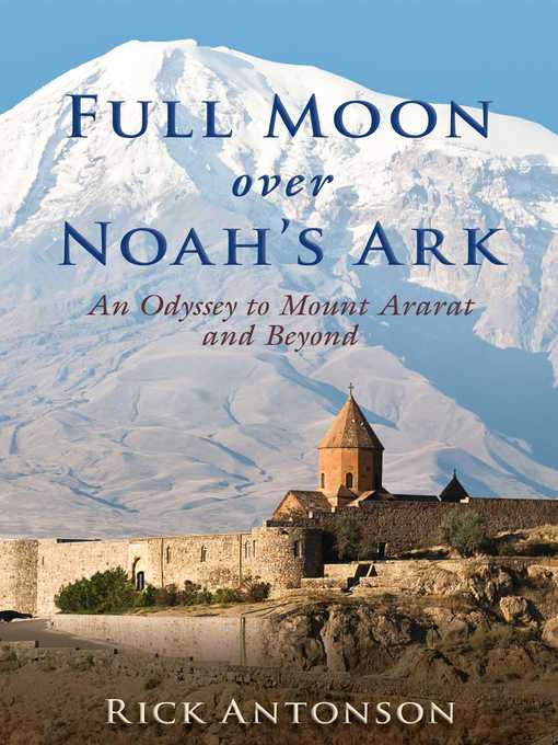 Title details for Full Moon over Noah's Ark by Rick Antonson - Wait list
